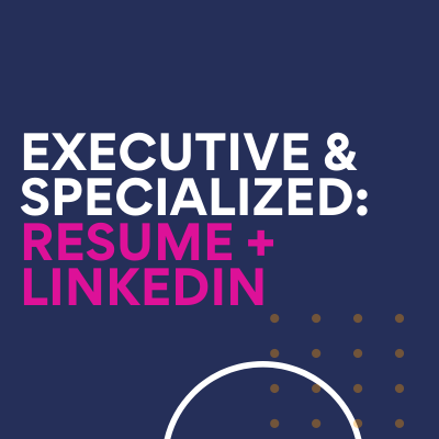 Executive & Specialized: Executive Resume + LinkedIn Profile