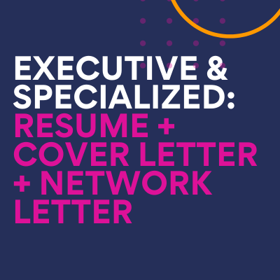 Executive & Specialized: Executive Resume, Cover Letter, Networking Letter